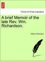 A Brief Memoir of the Late REV. Wm. Richardson