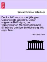 Denkschrift zum hundertjährigen Geburtsfeste Goethe's. Ueber ungleiche Befähigung der verschiedenen Menschheitstämme für höhere geistige Entwickelung. Mit einer Tafel