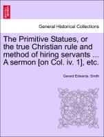 The Primitive Statues, or the True Christian Rule and Method of Hiring Servants ... a Sermon [On Col. IV. 1], Etc