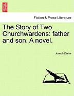 The Story of Two Churchwardens: father and son. A novel. Vol. II