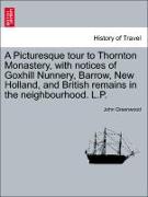 A Picturesque Tour to Thornton Monastery, with Notices of Goxhill Nunnery, Barrow, New Holland, and British Remains in the Neighbourhood. L.P