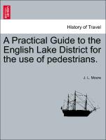 A Practical Guide to the English Lake District for the Use of Pedestrians
