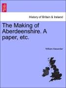 The Making of Aberdeenshire. a Paper, Etc