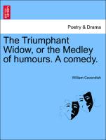 The Triumphant Widow, or the Medley of Humours. a Comedy