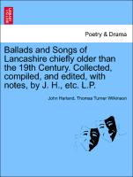 Ballads and Songs of Lancashire chiefly older than the 19th Century. Collected, compiled, and edited, with notes, by J. H., etc. L.P. Second Edition