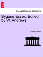 Bygone Essex. Edited by W. Andrews