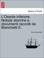 L'Ossola inferiore. Notizie storiche e documenti raccolti da Bianchetti E. VOLUME PRIMO