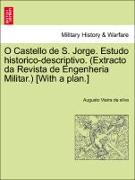 O Castello de S. Jorge. Estudo Historico-Descriptivo. (Extracto Da Revista de Engenheria Militar.) [With a Plan.]