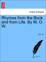 Rhymes from the Book and from Life. by M. O. W