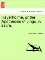 Haverholme, or the Apotheosis of Jingo. a Satire