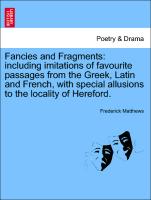 Fancies and Fragments: including imitations of favourite passages from the Greek, Latin and French, with special allusions to the locality of Hereford