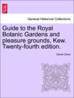 Guide to the Royal Botanic Gardens and Pleasure Grounds, Kew. Twenty-Fourth Edition
