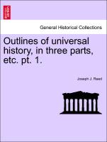 Outlines of Universal History, in Three Parts, Etc. PT. 1