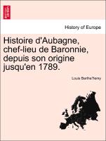 Histoire d'Aubagne, chef-lieu de Baronnie, depuis son origine jusqu'en 1789. TOME PREMIER