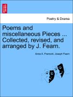 Poems and Miscellaneous Pieces ... Collected, Revised, and Arranged by J. Fearn