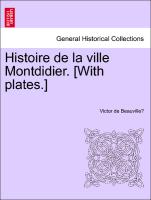 Histoire de la ville Montdidier. [With plates.] Tome Troisieme