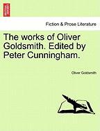 The works of Oliver Goldsmith. Edited by Peter Cunningham. VOL. IV