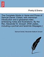 The Complete Works in Verse and Prose of Samuel Daniel. Edited, with memorial-introduction and a glossarial index embracing notes and illustrations. By the Rev. Alexander B. Grosart. Vol. II