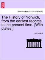 The History of Norwich, from the Earliest Records to the Present Time. [With Plates.]