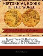 Primary Sources, Historical Collections: The Problem of China, with a Foreword by T. S. Wentworth