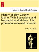 History of York County, Maine. with Illustrations and Biographical Sketches of Its Prominent Men and Pioneers