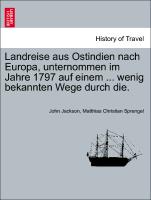 Landreise Aus Ostindien Nach Europa, Unternommen Im Jahre 1797 Auf Einem ... Wenig Bekannten Wege Durch Die