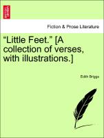 "Little Feet." [A Collection of Verses, with Illustrations.]