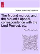 The Mound Murder, and the Mound's Appeal, Correspondence with the Lord Provost, Etc