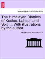 The Himalayan Districts of Kooloo, Lahoul, and Spiti ... with Illustrations by the Author