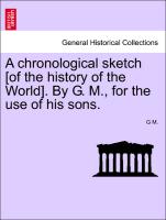 A Chronological Sketch [Of the History of the World]. by G. M., for the Use of His Sons
