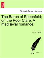 The Baron of Eppenfeld, or, the Poor Clare. A mediæval romance