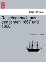 Reisetagebuch aus den jahren 1867 und 1868. ERSTER THEIL
