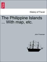 The Philippine Islands ... With map, etc. In One Volume