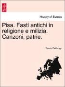 Pisa. Fasti Antichi in Religione E Milizia. Canzoni, Patrie