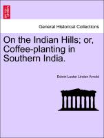 On the Indian Hills, or, Coffee-planting in Southern India. Vol. II