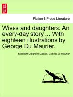 Wives and daughters. An every-day story ... With eighteen illustrations by George Du Maurier. Vol. I