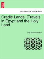 Cradle Lands. [Travels in Egypt and the Holy Land