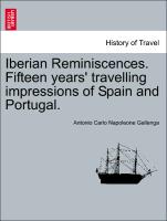 Iberian Reminiscences. Fifteen years' travelling impressions of Spain and Portugal. Vol. II