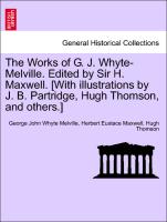 The Works of G. J. Whyte-Melville. Edited by Sir H. Maxwell. [With illustrations by J. B. Partridge, Hugh Thomson, and others.] Volume II