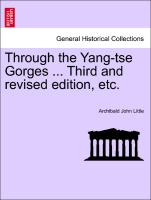 Through the Yang-Tse Gorges ... Third and Revised Edition, Etc