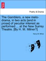 The Gamblers, a New Melo-Drama, in Two Acts [And in Prose] of Peculiar Interest as Performed ... at the New Surrey Theatre. [By H. M. Milner?]