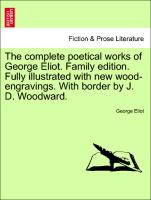 The Complete Poetical Works of George Eliot. Family Edition. Fully Illustrated with New Wood-Engravings. with Border by J. D. Woodward