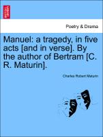 Manuel: A Tragedy, in Five Acts [And in Verse]. by the Author of Bertram [C. R. Maturin]
