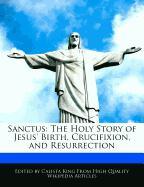 Sanctus: The Holy Story of Jesus' Birth, Crucifixion, and Resurrection