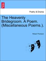 The Heavenly Bridegroom. a Poem. (Miscellaneous Poems.)