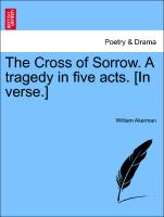 The Cross of Sorrow. a Tragedy in Five Acts. [In Verse.]