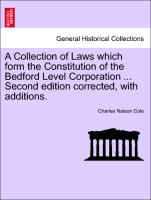 A Collection of Laws Which Form the Constitution of the Bedford Level Corporation ... Second Edition Corrected, with Additions