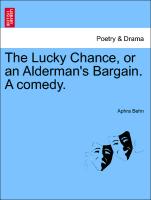 The Lucky Chance, or an Alderman's Bargain. a Comedy