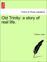 Old Trinity: a story of real life. Vol. I