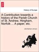 A Contribution Towards a History of the Parish Church of St. Andrew, Hingham, Norfolk ... a Paper, Etc